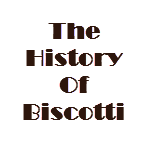 History Of Biscotti